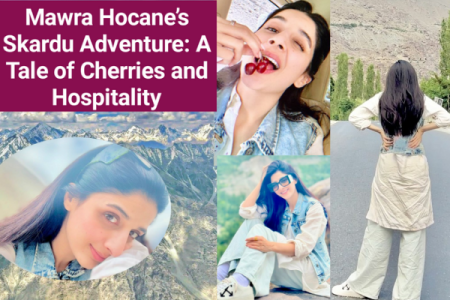 Mawra Hocane’s Skardu Adventure: A Tale of Cherries and Hospitality